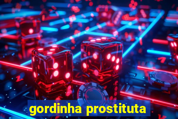 gordinha prostituta